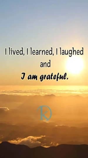 I lived. I learned. I laughed. And I am grateful.