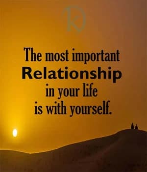 The Most Important Relationship in Your Life Is with Yourself.