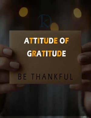 ATTITUDE OF GRATITUDE: BE THANKFUL.