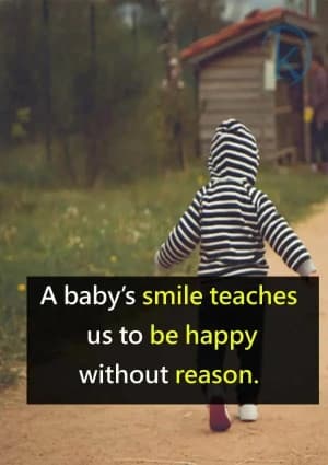 A baby's smile teaches us to be happy without reason.