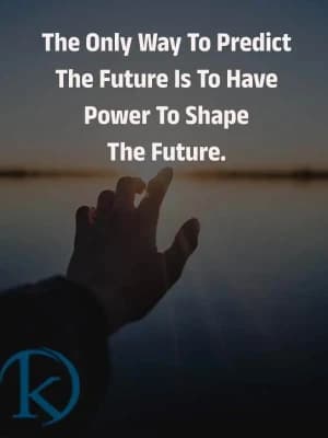 The only way to predict the future is to have the power to shape the future.