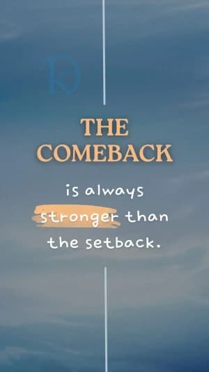 The Comeback is always stronger than the setback.