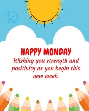 HAPPY MONDAY. Wishing you strength and positivity as you begin this new week.
