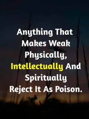 Anything that makes weak physically, intellectually, and spiritually reject it as poison.