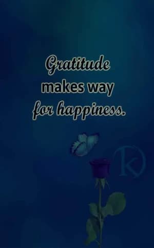 Gratitude makes way for happiness.