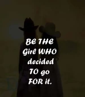 BE the girl who decided to go for it.