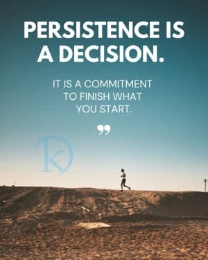 Persistence is a decision. It is a commitment to finish what you start.