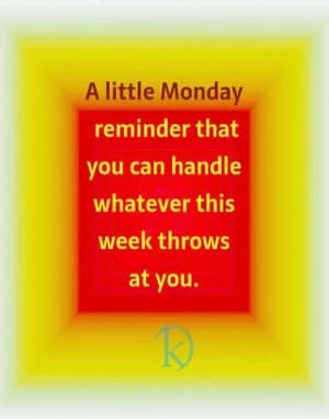 A Little Monday Reminder That You Can Handle Whatever This Week Throws At You.