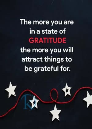The more you are in a state of gratitude, the more you will attract things to be grateful for.