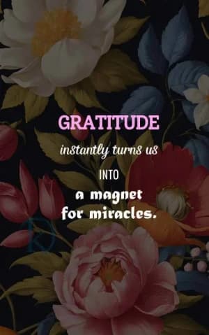 GRATITUDE instantly turns us into a magnet for miracles.
