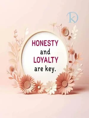 Honesty and Loyalty are key.
