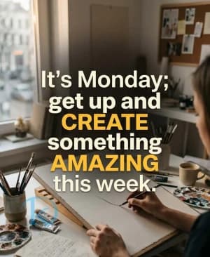 It's Monday; get up and CREATE something AMAZING this week.