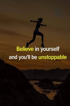 Believe in yourself and you'll be unstoppable.