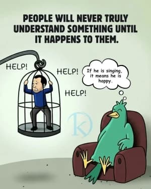 PEOPLE WILL NEVER TRULY UNDERSTAND SOMETHING UNTIL IT HAPPENS TO THEM.
