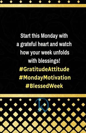 Start this Monday with a grateful heart and watch how your week unfolds with blessings.