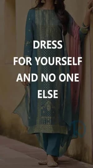 Dress for yourself and no one else.