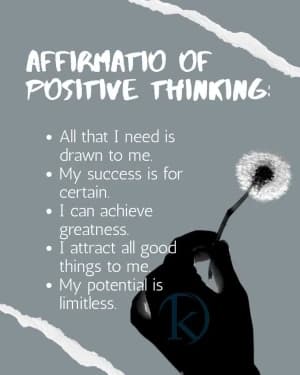 AFFIRMATION OF POSITIVE THINKING: All that I need is drawn to me. My success is certain. I can achieve greatness. I attract all good things to me. My potential is limitless.
