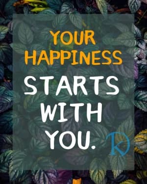 YOUR HAPPINESS STARTS WITH YOU.