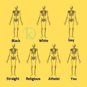 Black, White, Gay, Straight, Religious, Atheist, You.