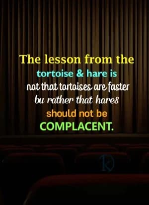 The lesson from the tortoise & hare is not that tortoises are faster, but rather that hares should not be complacent.