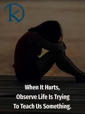 When it hurts, observe. Life is trying to teach us something.