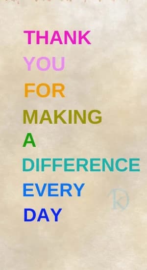 THANK YOU FOR MAKING A DIFFERENCE EVERY DAY.
