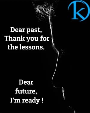 Dear past, Thank you for the lessons. 
Dear future, I'm ready!
