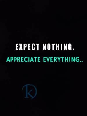 EXPECT NOTHING. APPRECIATE EVERYTHING.