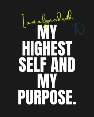 I am aligned with my highest self and my purpose.