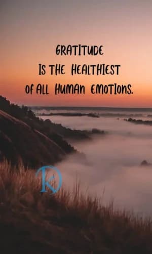 Gratitude is the healthiest of all human emotions.