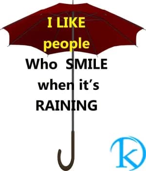 I like people who smile when it's raining.