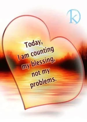 Today, I am counting my blessings, not my problems.