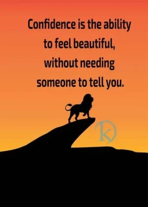 Confidence is the ability to feel beautiful without needing someone to tell you.
