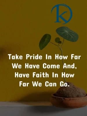 Take pride in how far we have come. And have faith in how far we can go.