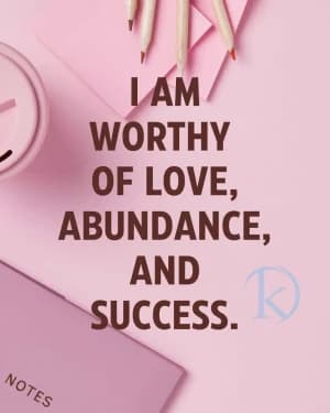 I am worthy of love, abundance, and success
