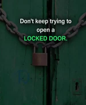 Don't keep trying to open a locked door.
