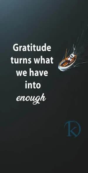 Gratitude turns what we have into enough.