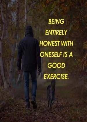 Being Entirely Honest with Oneself is a Good Exercise.