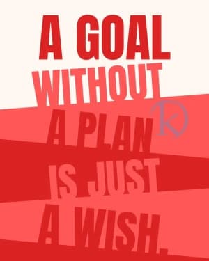 A GOAL WITHOUT A PLAN IS JUST A WISH.