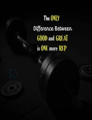 The Only Difference Between Good and Great is One More Rep.