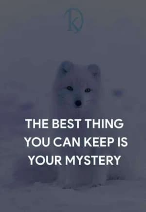 The Best Thing You Can Keep Is Your Mystery.