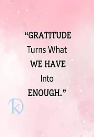 Gratitude turns what we have into enough.