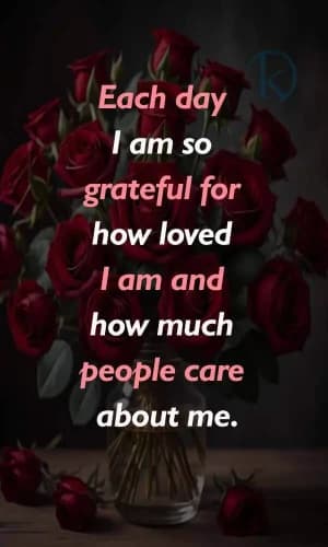 Each day, I am so grateful for how loved I am and how much people care about me.