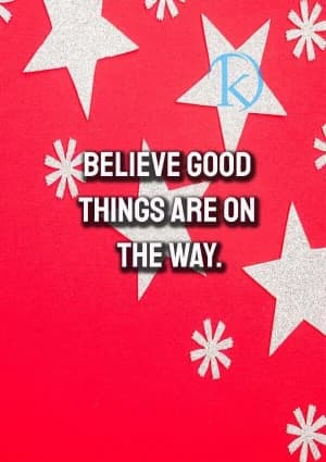 Believe good things are on the way.
