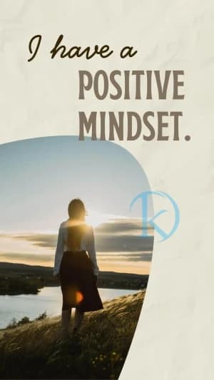 I have a positive mindset.