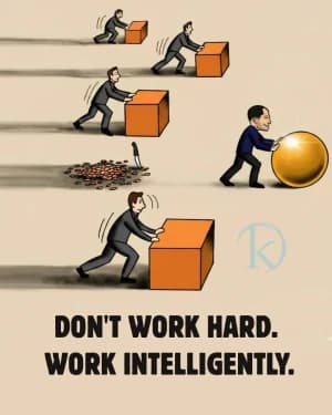 DON'T WORK HARD. WORK INTELLIGENTLY.