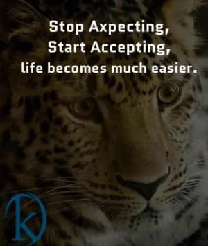 Stop expecting, start accepting. Life becomes much easier.