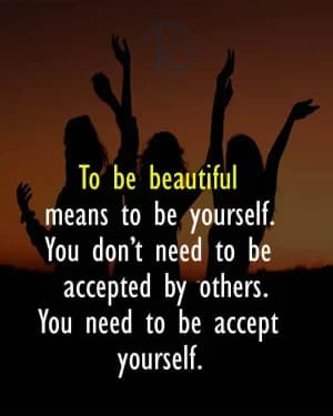 To be beautiful means to be yourself. You don't need to be accepted by others. You need to accept yourself.