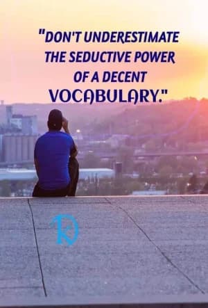 Don't underestimate the seductive power of a decent vocabulary.