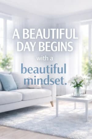 A BEAUTIFUL DAY BEGINS with a beautiful mindset.